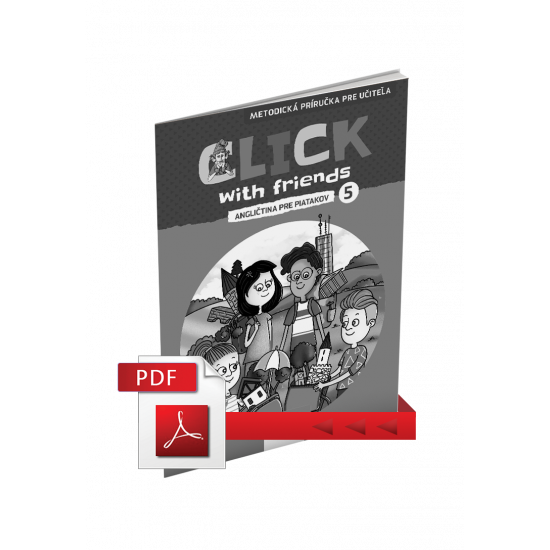 CLICK WITH FRIENDS – ANGLIČTINA PRE PIATAKOV – METODICKÁ PRÍRUČKA – PDF