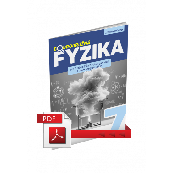 DOBRODRUŽNÁ FYZIKA PRE 7. ROČNÍK ZŠ A 2. ROČNÍK GOŠ – ZOŠIT PRE UČITEĽA (PDF)