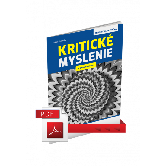 KRITICKÉ MYSLENIE PRE STREDNÉ ŠKOLY – METODICKÁ PRÍRUČKA – PDF